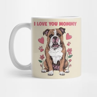 I Love You Mommy, Cute Bulldog Mom Mothers Day Mug